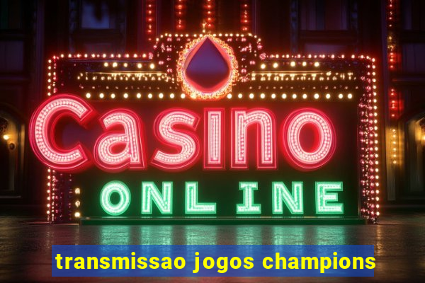 transmissao jogos champions