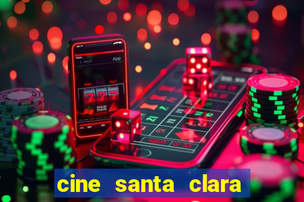 cine santa clara filmes em cartaz