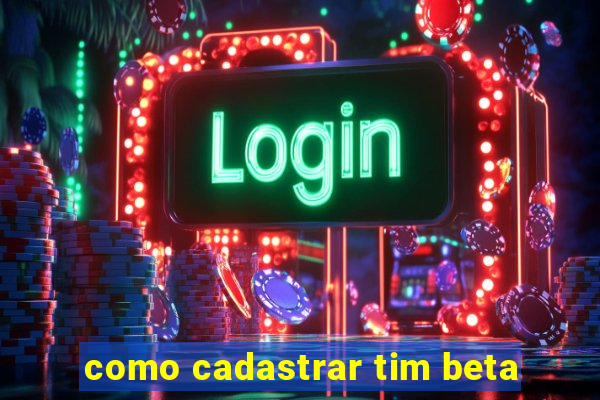 como cadastrar tim beta