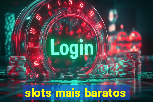 slots mais baratos