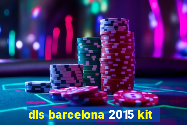 dls barcelona 2015 kit