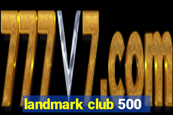 landmark club 500