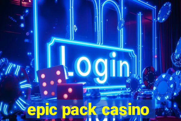 epic pack casino