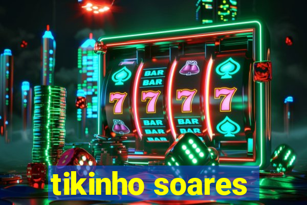 tikinho soares