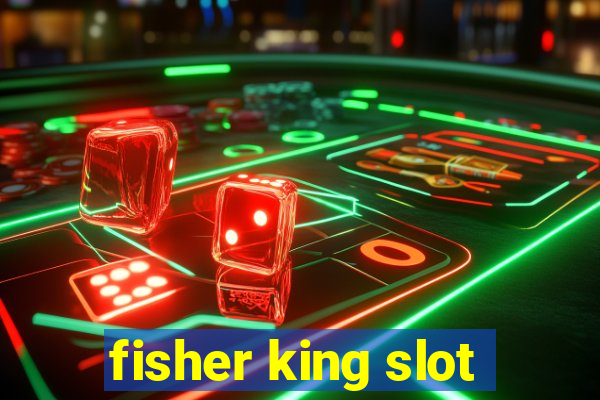 fisher king slot