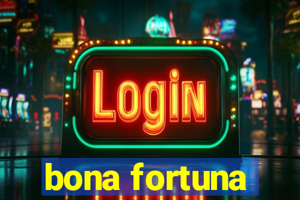 bona fortuna