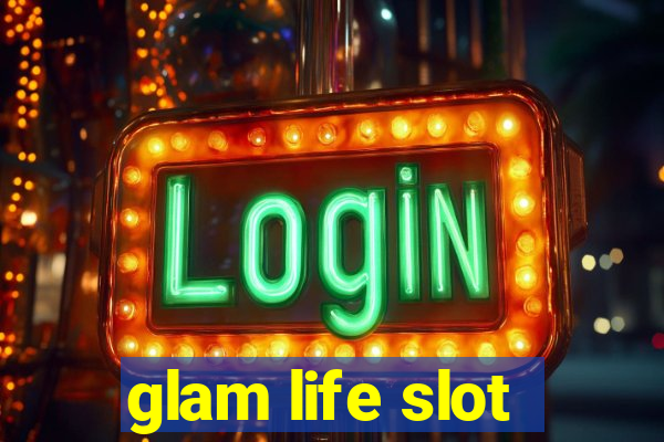 glam life slot