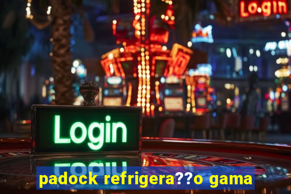 padock refrigera??o gama