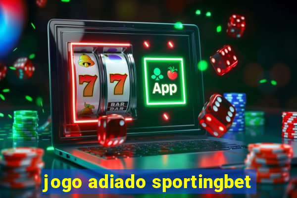 jogo adiado sportingbet