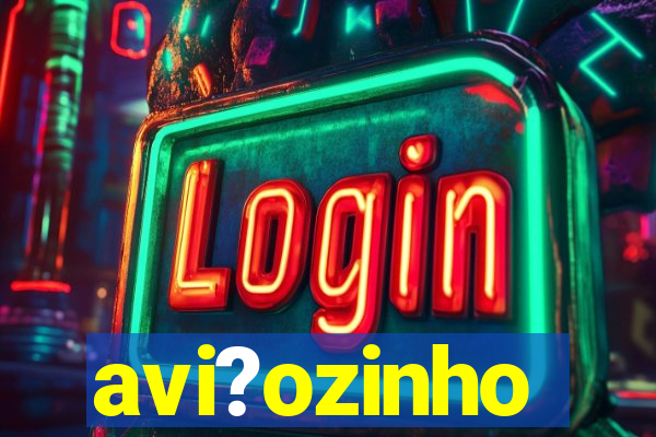 avi?ozinho