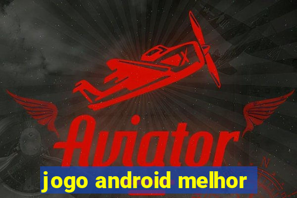 jogo android melhor