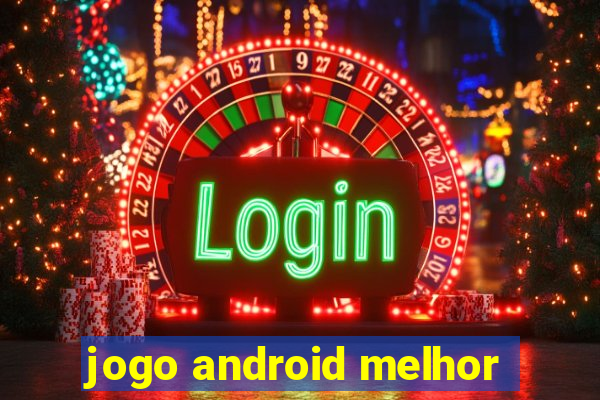 jogo android melhor