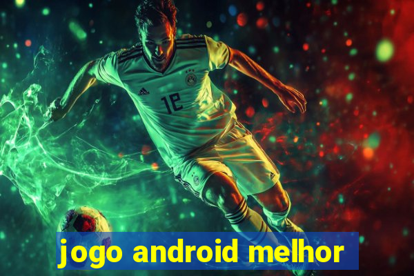 jogo android melhor