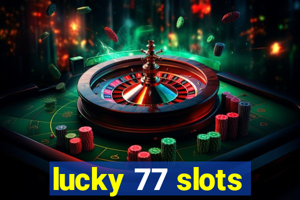 lucky 77 slots