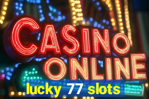 lucky 77 slots