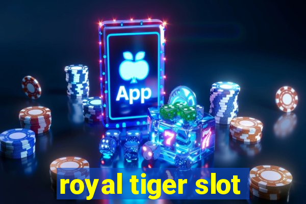 royal tiger slot