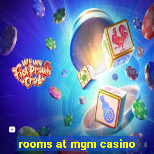 rooms at mgm casino