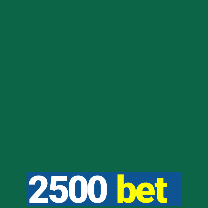 2500 bet