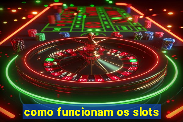 como funcionam os slots