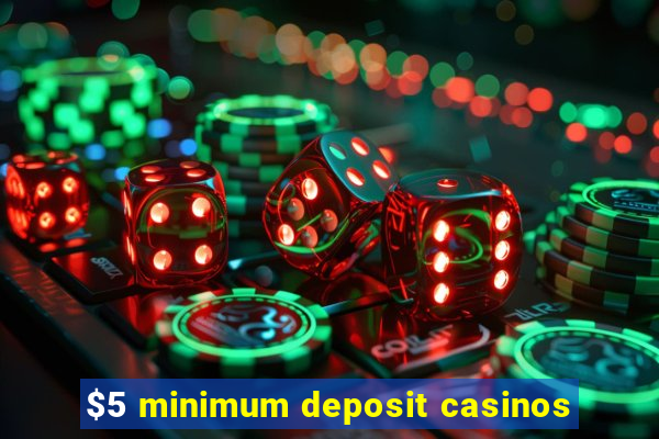 $5 minimum deposit casinos