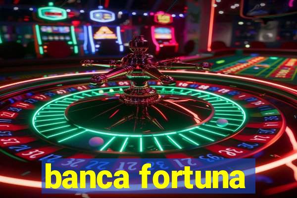 banca fortuna