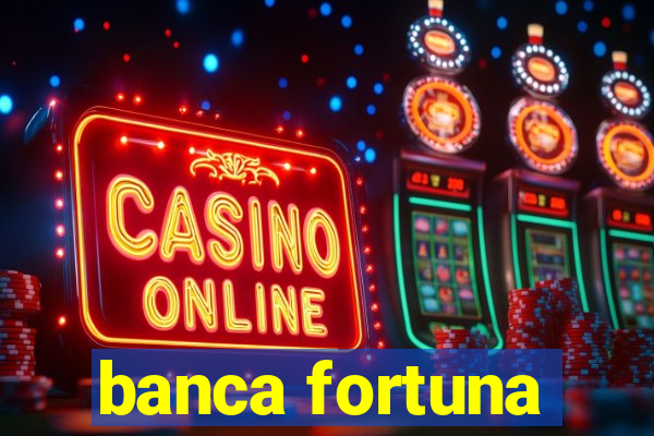 banca fortuna