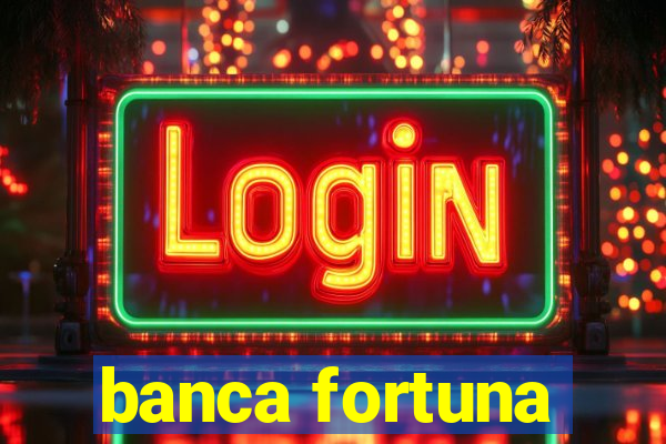 banca fortuna