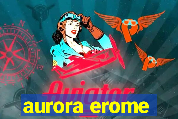 aurora erome