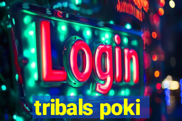 tribals poki