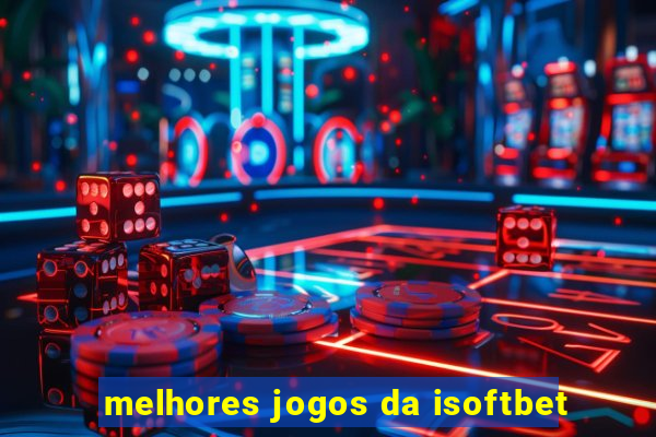 melhores jogos da isoftbet