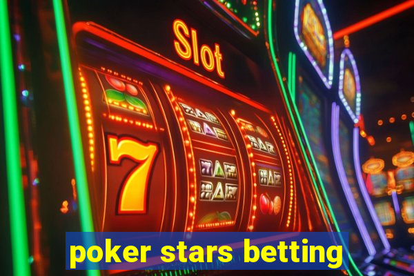 poker stars betting