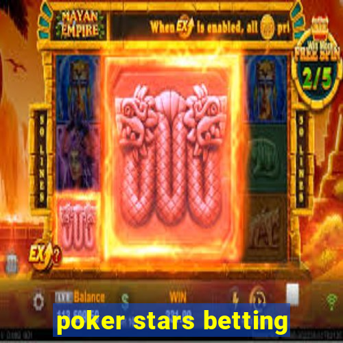 poker stars betting