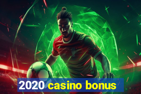 2020 casino bonus