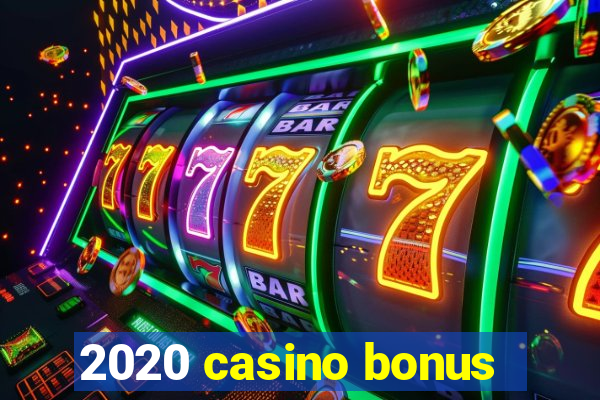 2020 casino bonus