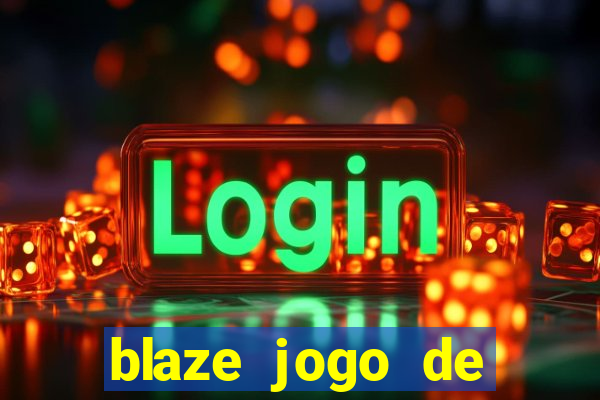 blaze jogo de aposta para ganhar dinheiro