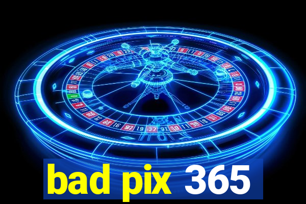 bad pix 365