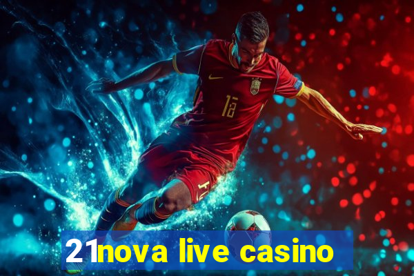 21nova live casino