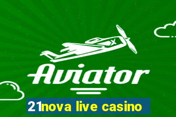 21nova live casino