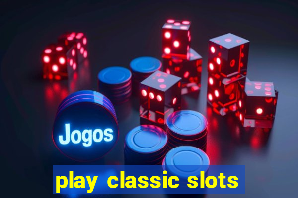 play classic slots