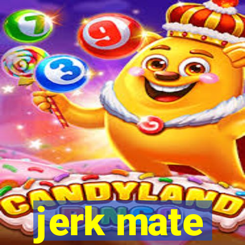 jerk mate