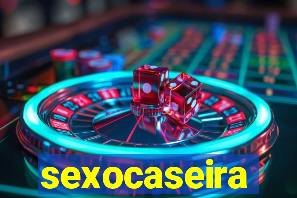 sexocaseira