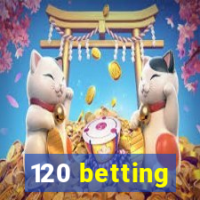 120 betting