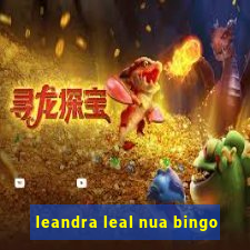 leandra leal nua bingo