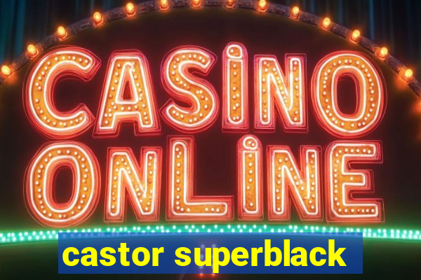 castor superblack