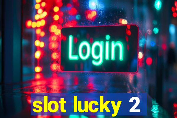 slot lucky 2