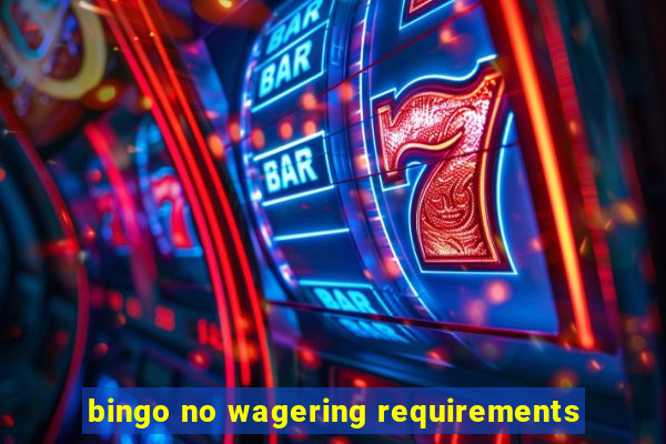 bingo no wagering requirements