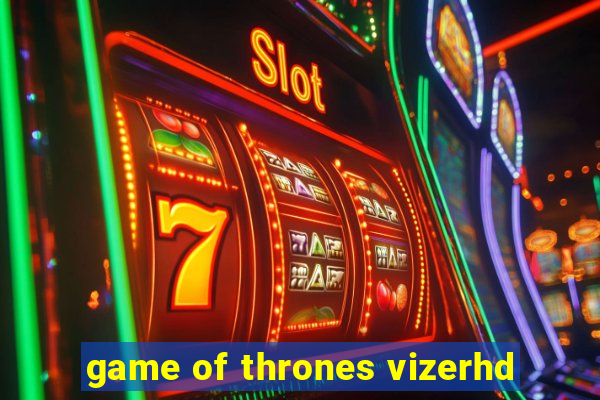 game of thrones vizerhd