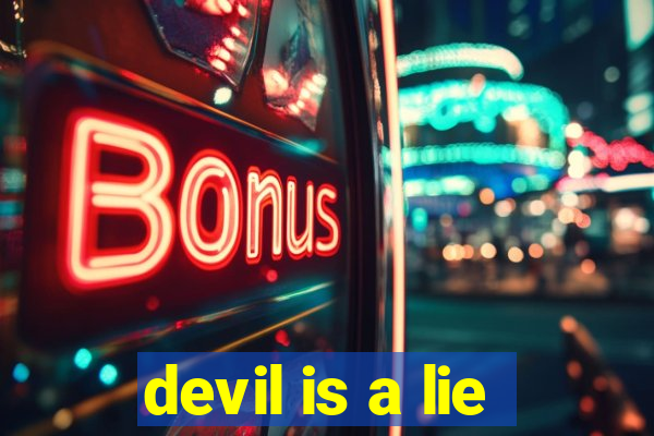 devil is a lie