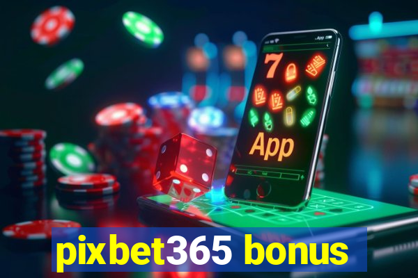 pixbet365 bonus