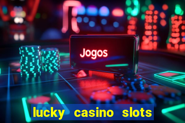 lucky casino slots and crash